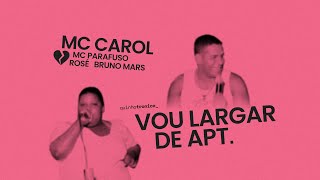 VOU LARGAR DE APT  ROSÉ Bruno Mars X MC Carol MC Parafuso Mashup [upl. by Simeon]