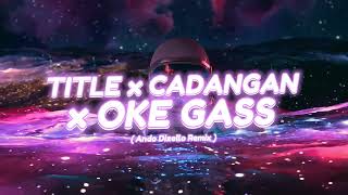 DJ VIRAL TIK TOK  TITLE X CADANGAN X OKE GASS  Ando Dizello Remix [upl. by Salomon]