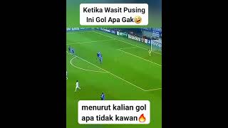 ketika wasit pusingini gol apa gak [upl. by Knut]