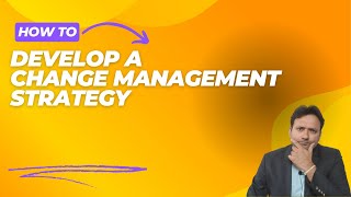 Develop a Change Management Strategy [upl. by Eagle]