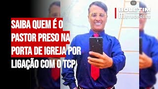 Saiba quem é o pastor preso na porta de igreja por ligação com o TCP [upl. by Fonz298]