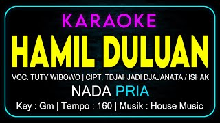 🎤 KARAOKE LIRIK HAMIL DULUAN NADA PRIA  COWOK  VOC TUTY WIBOWO Cipt Tjahjadi Djajanata  Ishak [upl. by Dorothea]