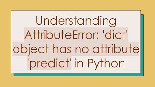 Understanding AttributeError dict object has no attribute predict in Python [upl. by Marney751]