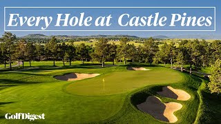 Every Hole at Castle Pines Golf Club  Golf Digest [upl. by Aitel]