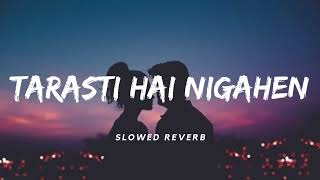 Tarasti Hai Nigahen SlowedReverb Asim Azhar Lofi [upl. by Dowlen]