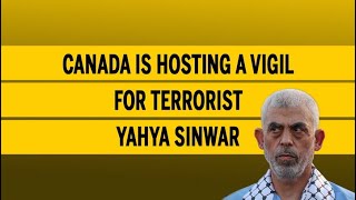 Canada is hosting a vigil for terrorist Yahya Sinwar [upl. by Hatch]