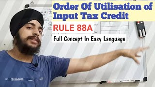 Order Of Utilisation Of Input Tax Credit In GST  Input Tax Credit In gst  Full Concept  Rule 88A [upl. by Ekaj]