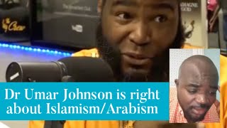 Dr Umar Johnson is right about IslamismArabism [upl. by Euqinad55]