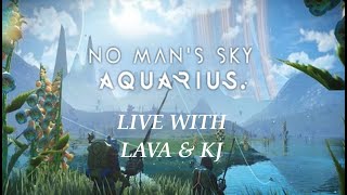 No Mans Sky 51 Worlds Aquarius LIVE with Lava And KJ [upl. by Melva]