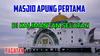 MASJID APUNG PAGATAN YANG PERTAMA DI KALIMANTAN SELATAN [upl. by Ahsiatal]