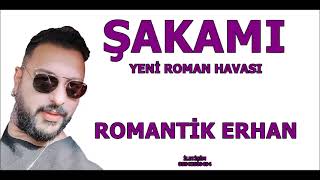 ŞAKAMI 2024 YENİ ROMAN HAVASI ROMANTİK ERHAN [upl. by Nachison376]