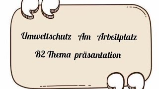 umweltschutz am Arbeitplatz  B2 Thema präsantation  teil 1 germanbasics germanlevela1 [upl. by Ilujna111]