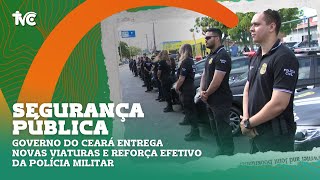 Governo do Ceará entrega novas viaturas e reforça efetivo da Polícia Militar [upl. by Silyhp]