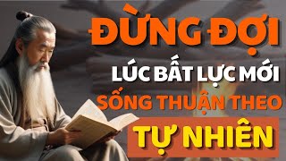 Sức Mạnh Của Thuận Tự Nhiên Bí Quyết Để Mọi Sự Suôn Sẻ Cổ Nhân Dạy  Bài Học Cuộc Sống [upl. by Almond]