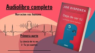 📕 DEJA DE SER TU  JOE DISPENZA 🎙️ Audiolibro completo Narración voz humana Primera parte 3 [upl. by Aigneis]