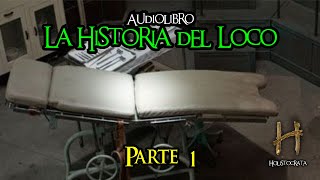 La historia del loco  AUDIOLIBRO  Parte 1 de 12 [upl. by Eenert91]