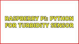 Raspberry Pi Python for turbidity sensor [upl. by Latnahc]