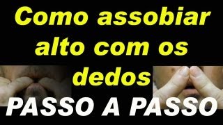 Como assobiar alto com os dedosTécnica passo a passo [upl. by Sulamith128]