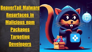 BeaverTail Malware Resurfaces in Malicious npm Packages Targeting Developers [upl. by Nievelt]