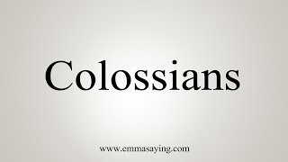 How To Say Colossians [upl. by Llenreb]