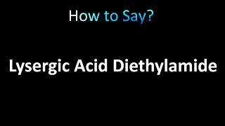 How to Pronounce Lysergic Acid Diethylamide LSD [upl. by Keith]