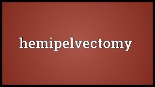 Hemipelvectomy Meaning [upl. by Accever]