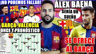 ⚽️HOY BARÇA VS VALENCIA ¡NO se PUEDE FALLAR  ÁLEX BAENA quotSERÍA un SUEÑO JUGAR en el BARÇAquot [upl. by Nomled]