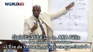 Spiritualité avec Dr Aka Félix  Séminaire Acte2 sur  « LÈre du Verseau questce que cest » [upl. by Arabele]