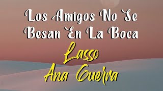 Lasso Ana Guerra  Los Amigos No Se Besan En La Boca Letra [upl. by Ayna457]