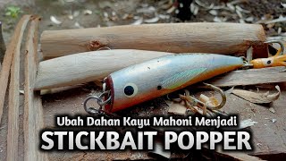 Cara Buat Popper Stickbait Dari Dahan Kayu Mahoni [upl. by Ettennor]