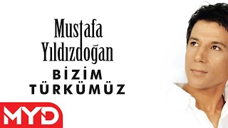 Mustafa Yıldızdoğan  Bizim Türkümüz [upl. by Fujio238]