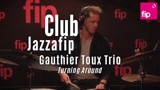 Club Jazzafip  Gauthier Toux Trio quotTurning Aroundquot [upl. by Adnorrahs756]