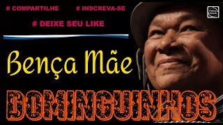 DOMINGUINHOS  BENÇA MÃE [upl. by Beebe]