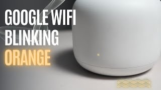 Google WiFi Blinking Orange How To Fix [upl. by Havard114]