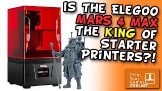 Elegoo Mars 4 Max The King of Starter Printers  Print Your Games Podcast Ep 74 [upl. by Fineman668]