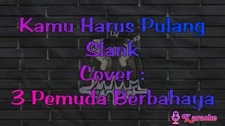 ▶️ Kamu Harus Pulang  Slank  Cover 3 Pemuda Berbahaya karaoke reggae [upl. by Chae]