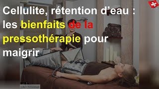 Cellulite rétention d’eau  les bienfaits de la pressothérapie pour maigrir [upl. by Nomyad677]