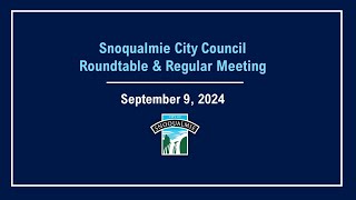 20240909 Snoqualmie City Council Roundtable and Regular Meeting [upl. by Noraha]