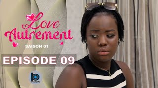 Série  LOVE AUTREMENT  Episode 09 Saison 1 [upl. by Behm514]