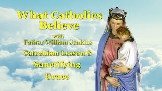 Catechism Lesson 8 Sanctifying Grace [upl. by Mannos]