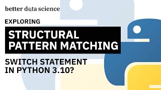 Python 310 Structural Pattern Matching  3 Examples To Get You Started  Better Data Science [upl. by Owens]