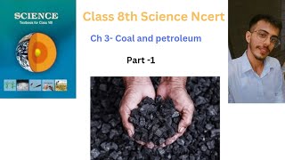 Class 8th Science Ncert Ch3 coal and petroleum Part1 sciencencert science chemistry coal [upl. by Glynnis]