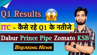 Q1 Results 😱 ITC • Dabur • Prince Pipes • Zomato • KSB  कैसे रहें नतीजे  Breaking News [upl. by Olihs]