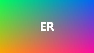 ER  Medical Definition and Pronunciation [upl. by Terina]