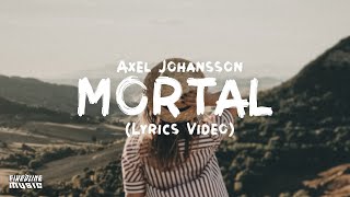 Axel Johansson  Mortal Lyrics [upl. by Engelhart]