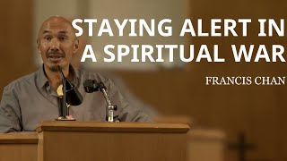 Staying Alert in a Spiritual War  Francis Chan [upl. by Lavicrep]