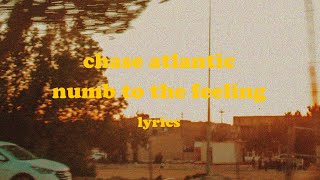 Numb To The Feeling  Chase Atlantic Lyrics [upl. by Nolubez]