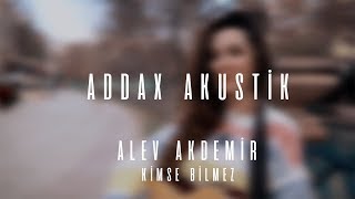 Alev Akdemir  Kimse Bilmez Cover  addax akustik [upl. by Eiramasil]