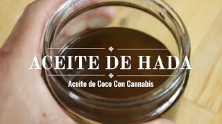 Aceite de Coco con Cannabis  Aceite de Hadas  RESUBIDO original 2 oct 2021 [upl. by Einahpit]