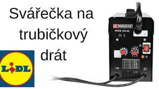 Parkside svářečka na trubičkový drát koupená v LIDLu  PFDS 120 A2 [upl. by Nauh]